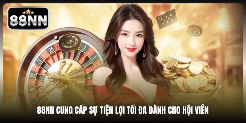 88NN cung cấp sự tiện lợi tối đa dành cho hội viên