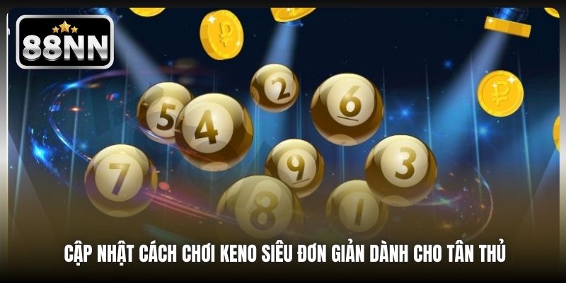 Cập nhật cách chơi Keno siêu đơn giản dành cho tân thủ
