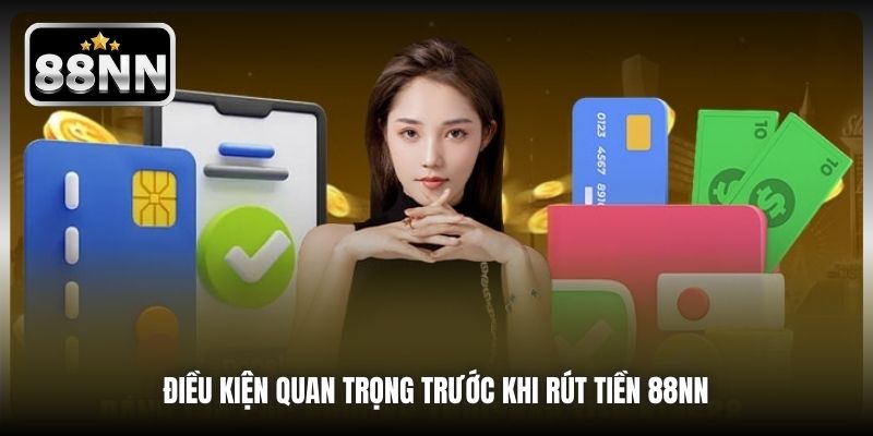 Điều kiện quan trọng trước khi rút tiền 88NN