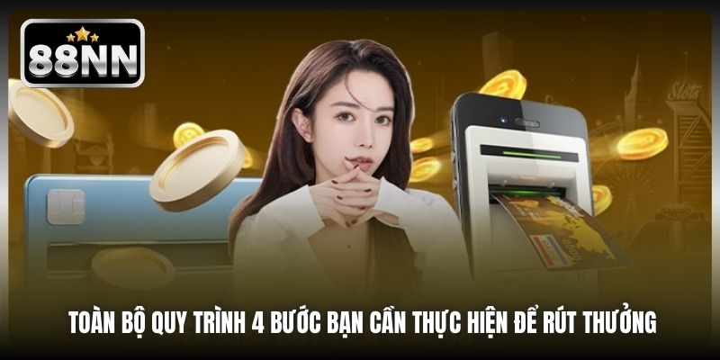 Toàn bộ quy trình 4 bước bạn cần thực hiện để rút thưởng