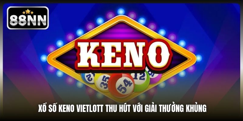 Xổ số Keno Vietlott thu hút với giải thưởng khủng