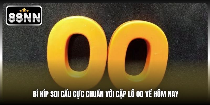 Bí kíp soi cầu cực chuẩn với cặp lô 00 về hôm nay