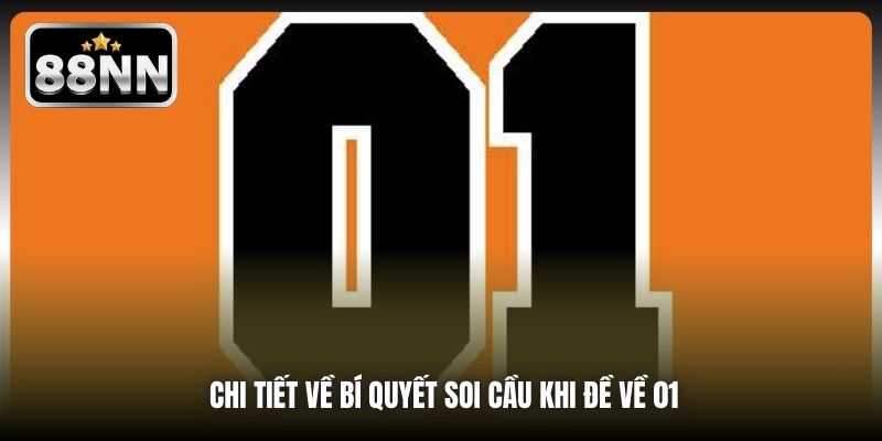 Chi tiết về bí quyết soi cầu khi đề về 01