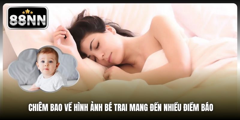 Chiêm bao về hình ảnh bé trai mang đến nhiều điềm báo