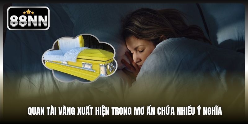 Quan tài vàng xuất hiện trong mơ ẩn chứa nhiều ý nghĩa