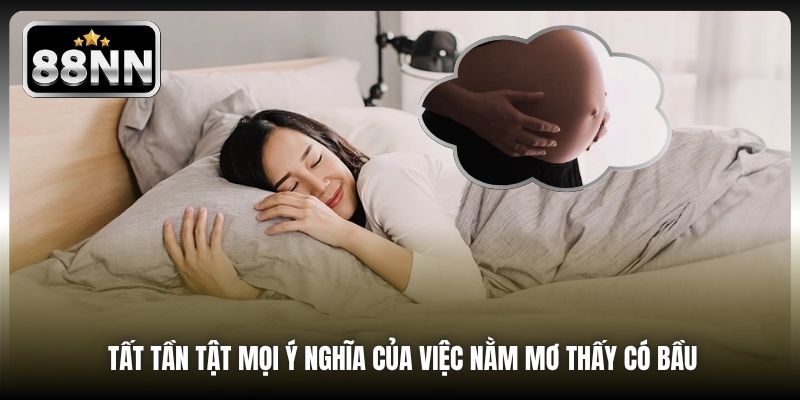 Tất tần tật mọi ý nghĩa của việc nằm mơ thấy có bầu